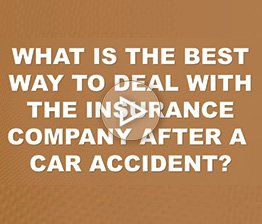 What is the Best Way to Deal with the Insurance Company After a Car Accident? | Auto Accident FAQ